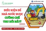 Điều kiện để Nhà nước được cưỡng chế thu hồi đất?