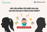 Mức cấp dưỡng tối thiểu cho con sau khi cha mẹ ly hôn?